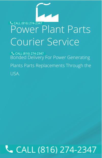 Power Plant Parts Courier Service Bonded Delivery For Power Generating Plants Parts Replacements Through the USA.